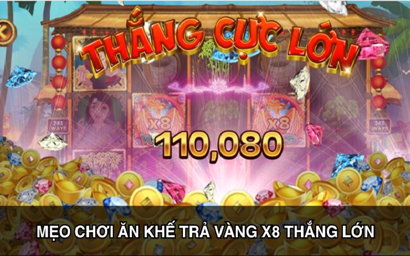 Bỏ túi kinh nghiệm chơi ăn khế trả vàng tại X8