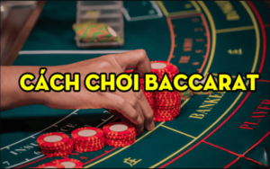 Baccarat chơi như thế nào? Mẹo chơi hay đừng bỏ qua!